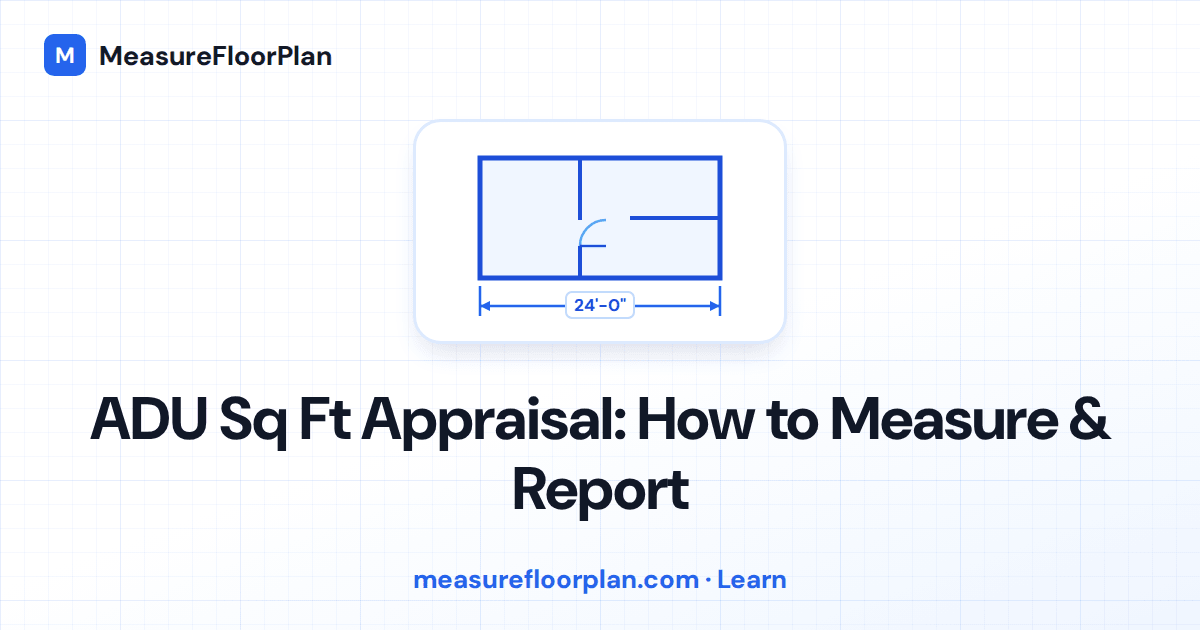 ADU Square Footage Appraisal: How to Measure and Report Accessory Dwelling Units