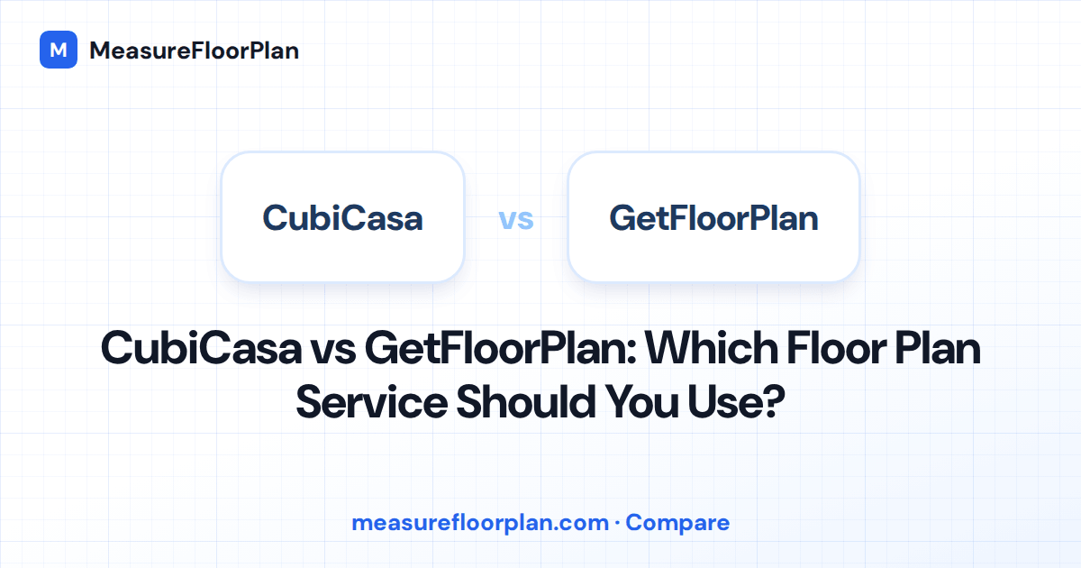 CubiCasa vs GetFloorPlan: Which Floor Plan Service Should You Use?
