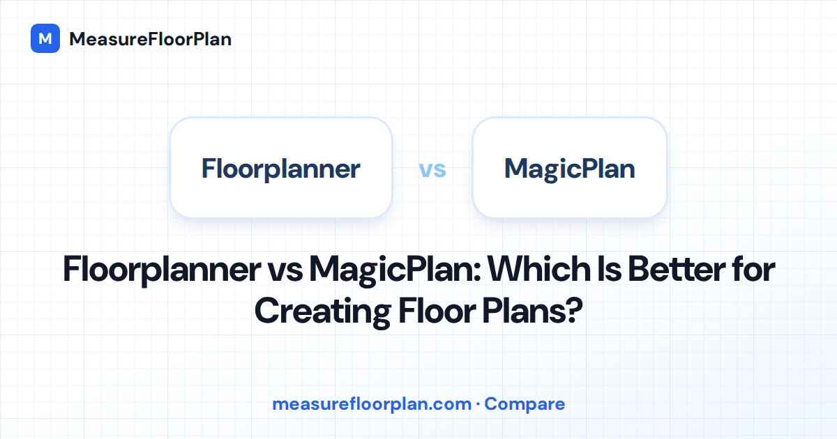 Floorplanner vs MagicPlan: Which Floor Plan Tool Should You Use?