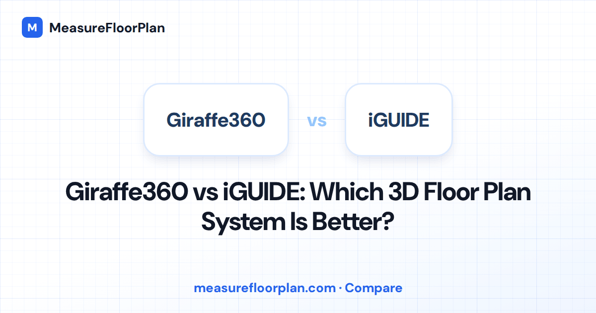 Giraffe360 vs iGUIDE: Which Floor Plan System Should You Use?