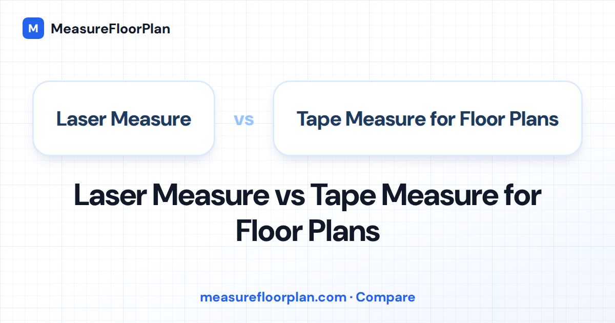 Laser Measure vs Tape Measure for Floor Plans: Which Should Appraisers Use?