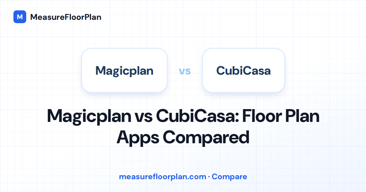 Magicplan vs CubiCasa: Which Floor Plan App Is Right for You?