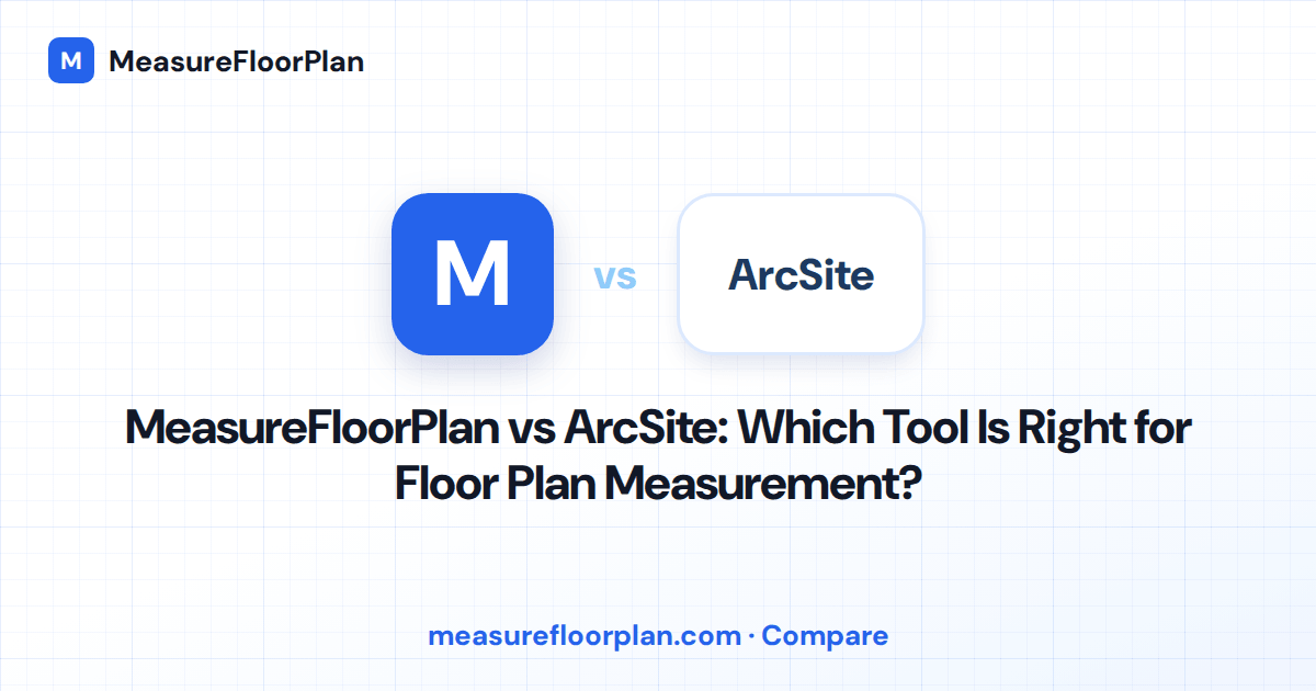 MeasureFloorPlan vs ArcSite: Which Tool Is Right for Floor Plan Measurement?
