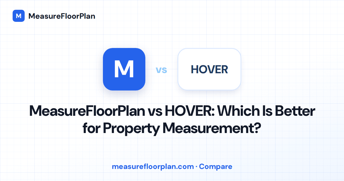 MeasureFloorPlan vs HOVER: Which Is Better for Property Measurement?