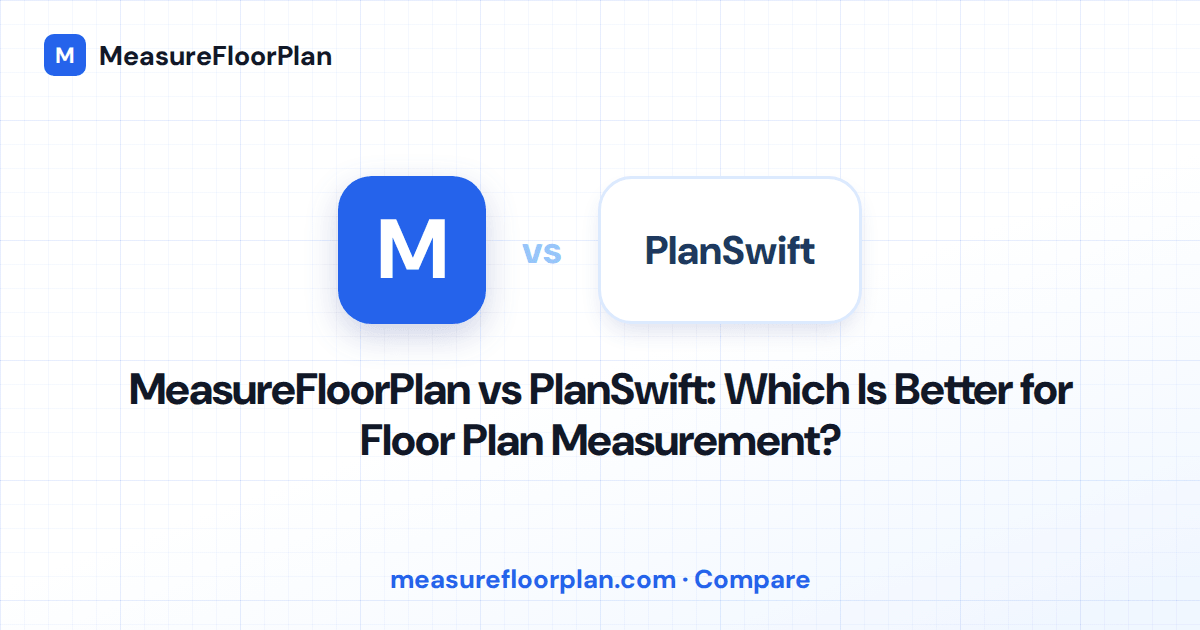 MeasureFloorPlan vs PlanSwift: Which Is Better for Floor Plan Measurement?