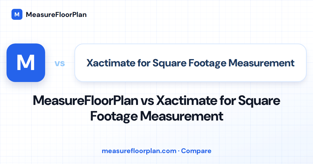 MeasureFloorPlan vs Xactimate for Square Footage Measurement
