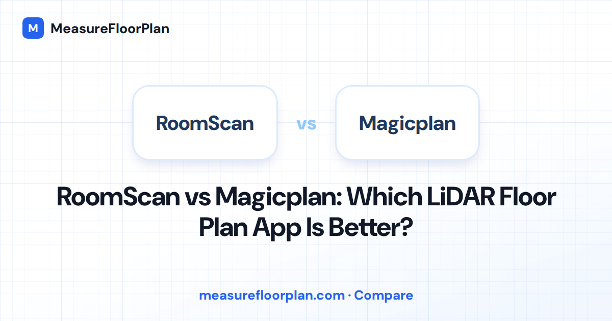 RoomScan vs Magicplan: Which LiDAR Floor Plan App Should You Use?