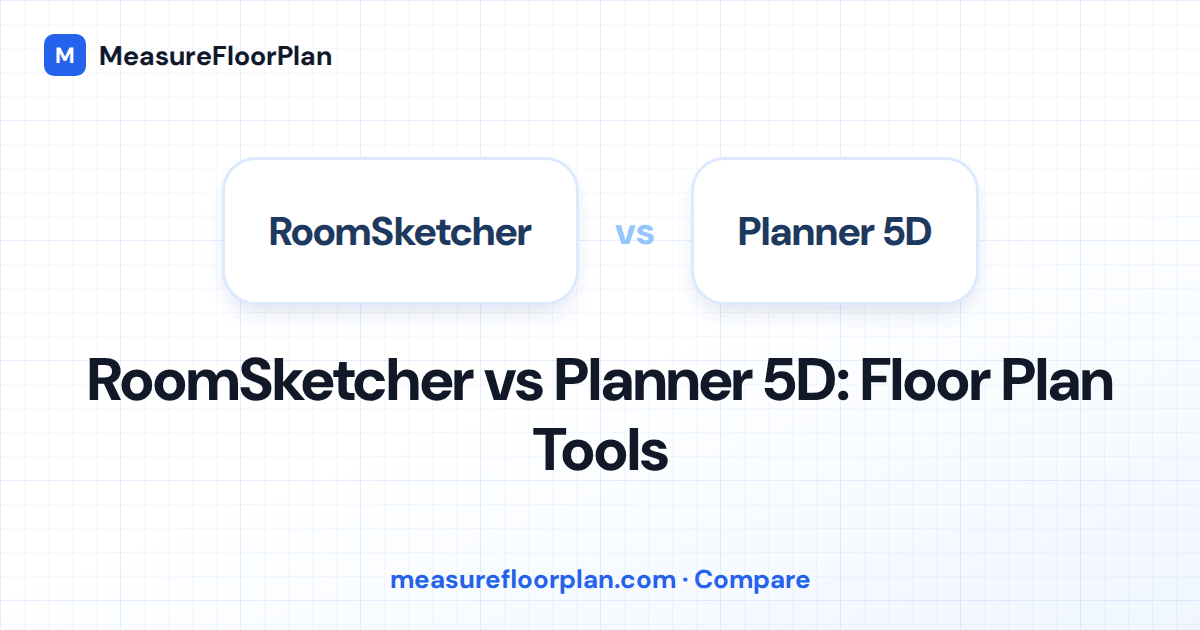 RoomSketcher vs Planner 5D: Which Floor Plan Tool Should You Use?