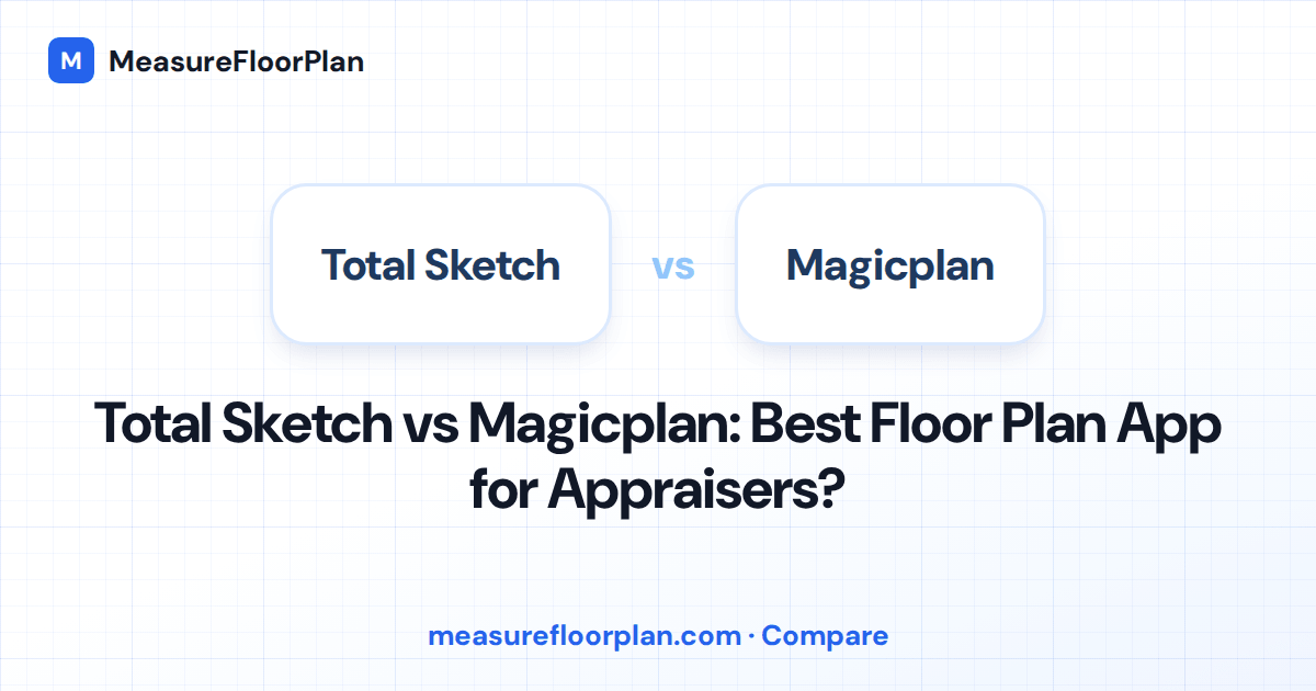 Total Sketch vs Magicplan: Best Floor Plan App for Appraisers?