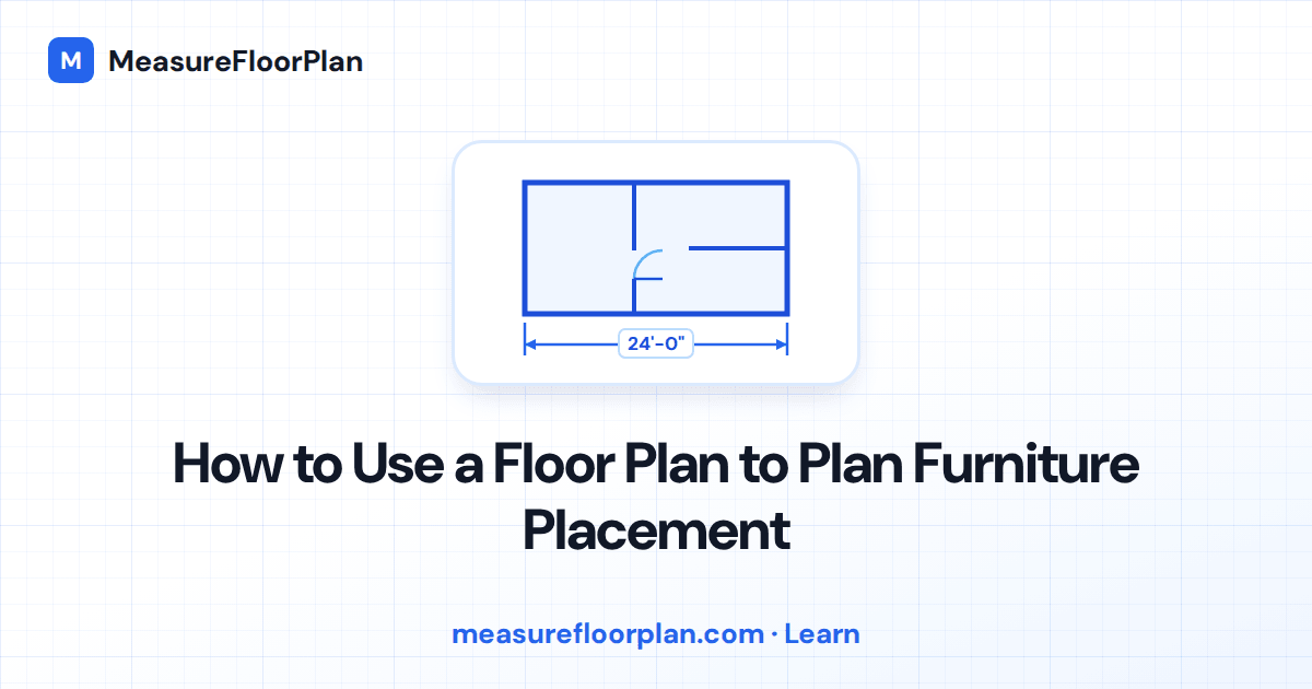 How to Use a Floor Plan to Plan Furniture Placement