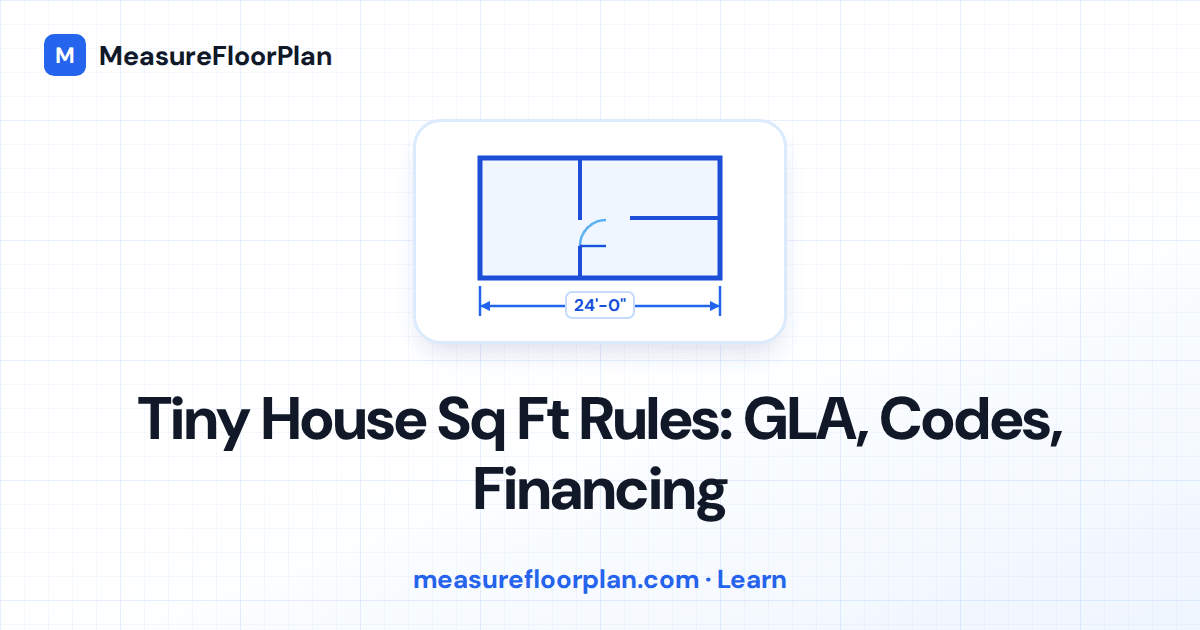 Tiny House Square Footage Rules: GLA, Codes, and Financing